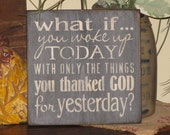 What if You Woke Up Today With Only The Things You Thanked God For Yesterday What if You Woke Up Today With Only The Things You Thanked God For Yesterday