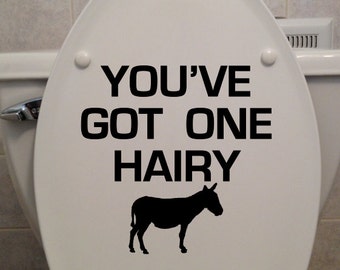 You've Got One Hairy @ss, Toilet Seat Sticker - Bathroom/Home Decor Decal (8" x 8")