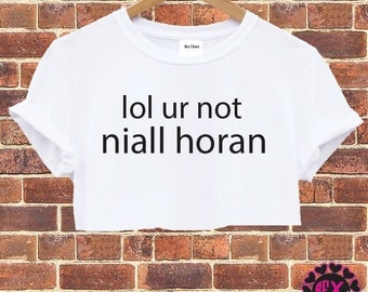 lol ur not niall horan t shirt