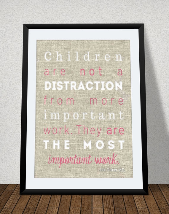 Items similar to children are the most important work quote print