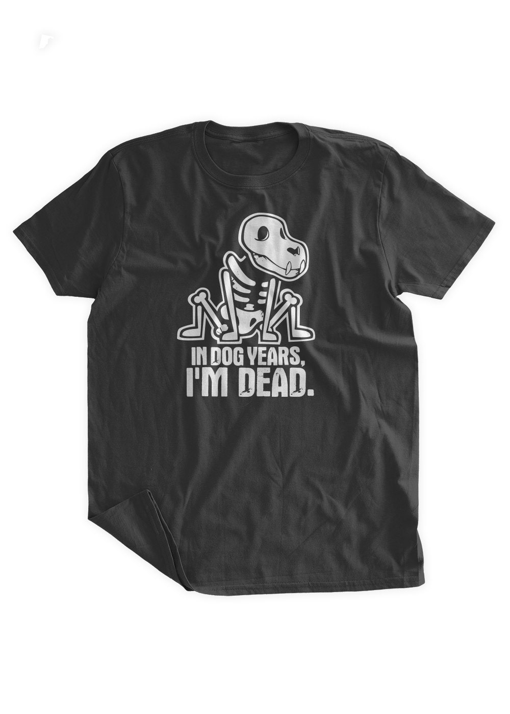 In Dog Years I'm Dead T-Shirt Funny Birthday Tshirt Over