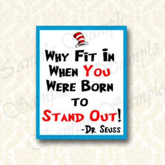 Why Fit In When You Were Born To Stand Out Dr. Seuss Quote