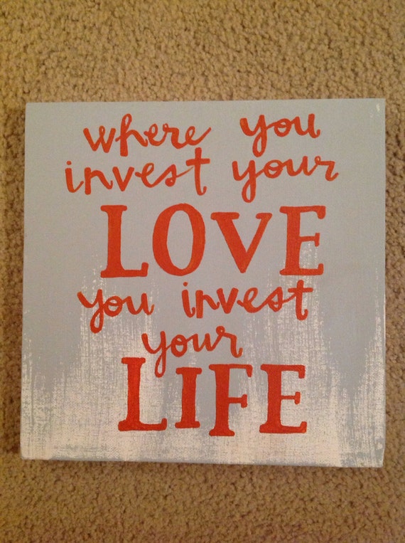 Where You Invest Your Love You Invest Your Life Canvas Quote