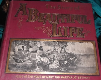 Vintage 1900 Hard cover book A Beautiful Life, Jesus in the home of Mary and Martha,at Bethany by Cannon Farrar