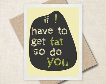 If I Have To Get Fat - Pregnancy Card - Funny Greeting Card - Father's Day Card - Card For Mom/Dad - Expecting Card - A2 or A9 Custom Card
