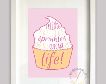 Friends Are Like Sprinkles On the Cupcake of Life Print - 5 x 7 ...