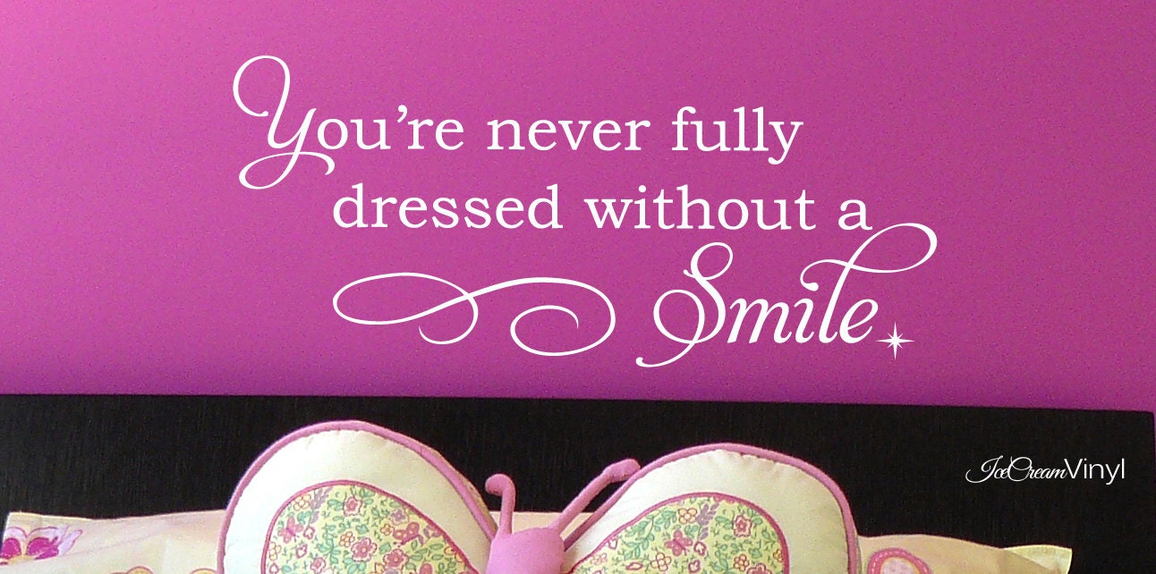 Wall Decal You&#39;re Never Fully Dressed Without A Smile Wall