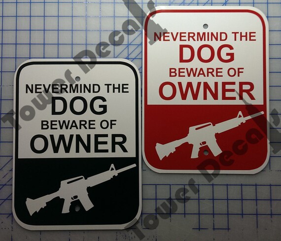 Nevermind the Dog Beware of Owner AR15 9 x 12 Predrilled