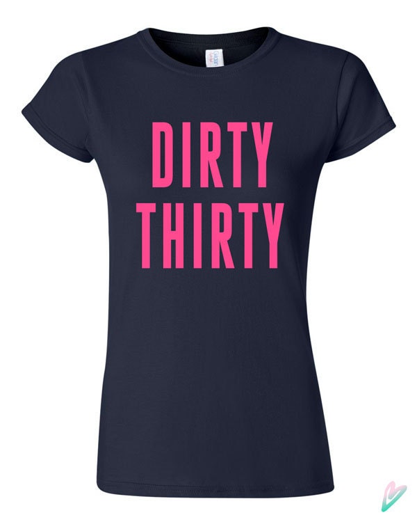 Funny Dirty Thirty T-shirt Tshirt Tee Shirt 30th Birthday