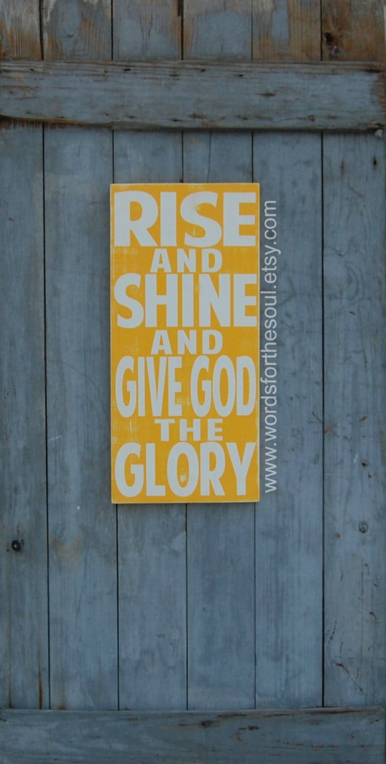 Rise and Shine Give God the Glory Wooden Sign Christian