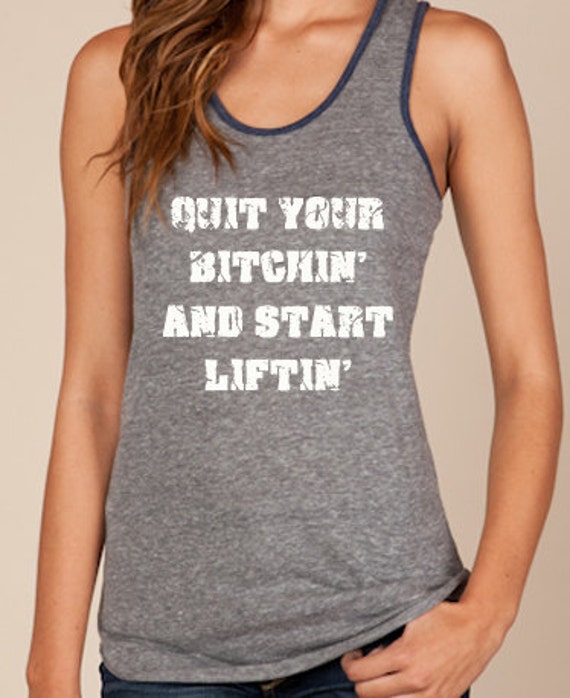 Quit Your Bitchin' and Start Liftin' CrossFit by FitGirlClothing