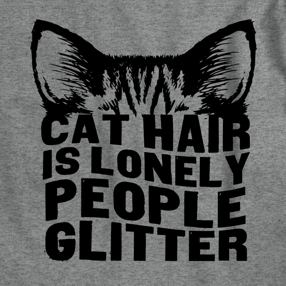 Cat Hair Is Lonely People Glitter