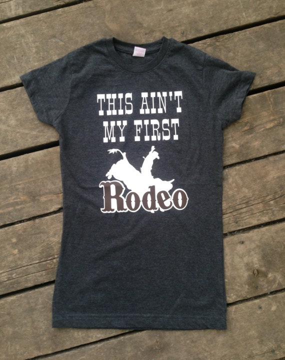 this aint my first rodeo t shirt