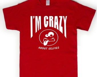I''m Crazy About Selfies T-Shirt Men All Sizes Available Funny Tshirt