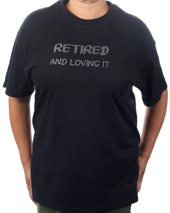 retired and loving it shirt