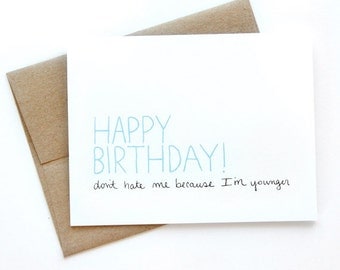 SALE - Funny Birthday Card - Don't Hate Me Because I'm Younger