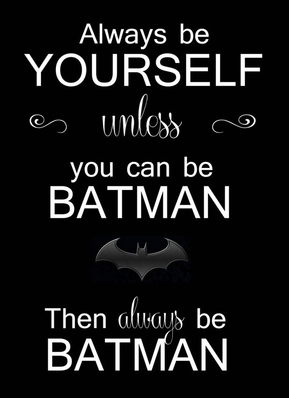 Items similar to Always be Yourself, unless you can be BATMAN, then ...