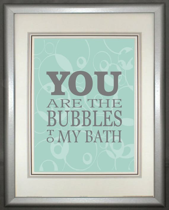 Bathroom Art Print You are the Bubbles to My Bath. Modern