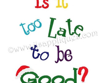 Christmas Embroidery Designs - Is it too Late to be Good Embroidery Design 4x4, 5x7, 6x10 hoop sizes Instant Download