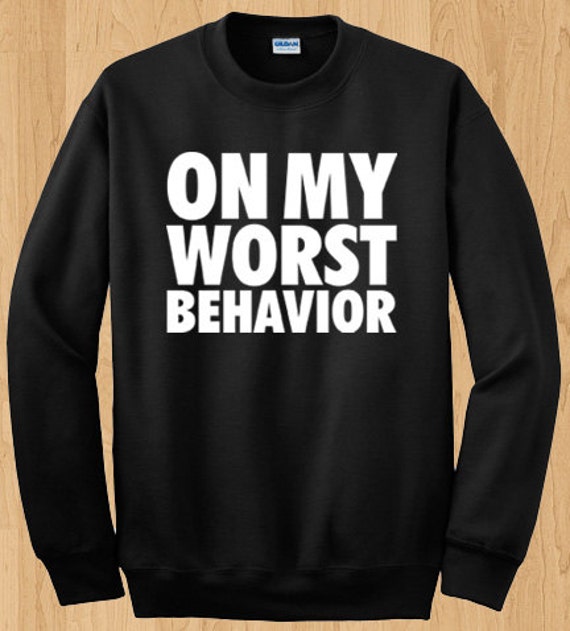 on my worst behavior shirt