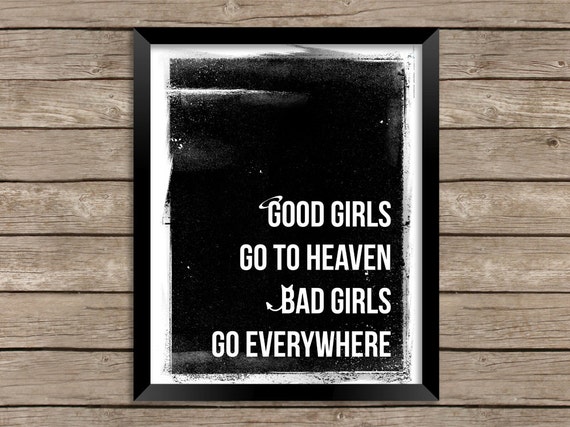 Items Similar To Instant Download Good Girls Go To Heaven Bad Girls Go Everywhere Printable 3060