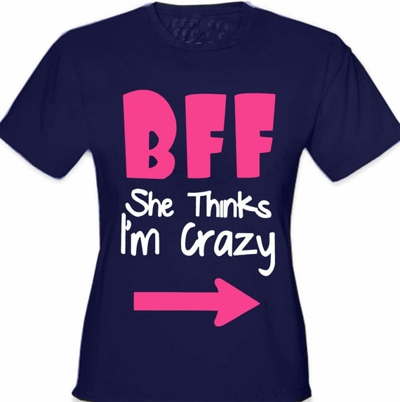 BFF She Thinks Im Crazy Girls TShirt B304ps by BewildStore