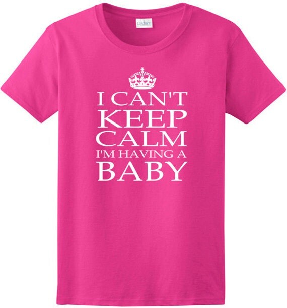 I Can't Keep Calm I'm Having A Baby Ladies Tee by HotRockNovelTees