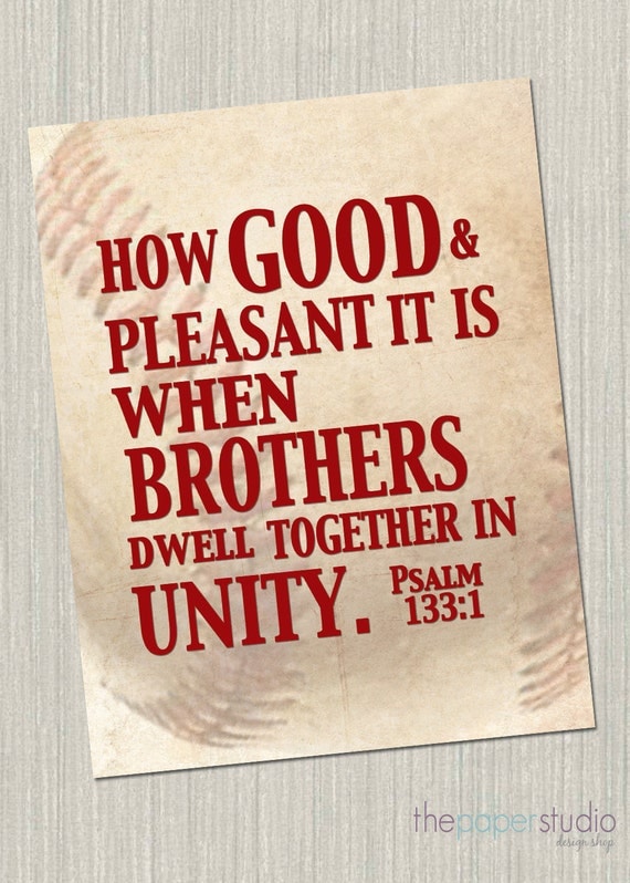 How good and pleasant it is when brothers dwell together in