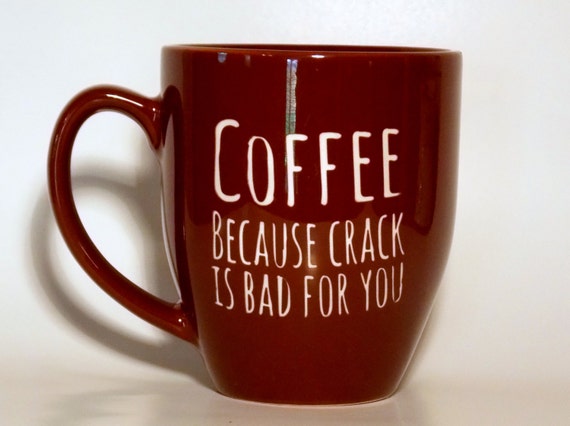 Unique Coffee Mug Coffee because crack is bad by CyberGlassware