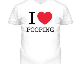 i love pooping shirt