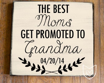 MOTHERS DAY- CUSTOM The Best Moms get Promoted to Grandma Wooden Sign.