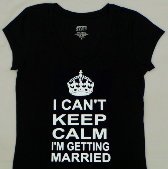 I Can't Keep Calm I'm Getting Married T-Shirt. Wedding