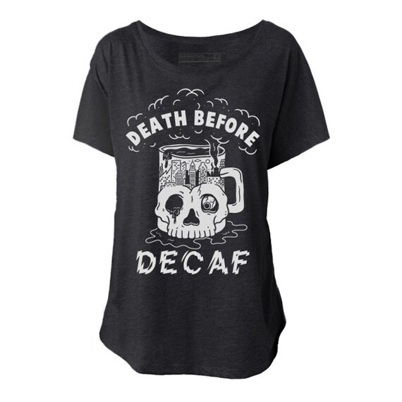Death Before Decaf Coffee Womens Dolman Slouchy T-Shirt