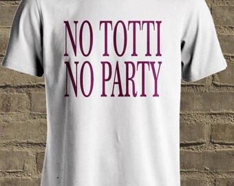 no totti no party t shirt