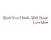 Wash Your Hands With Soap Love Mom - Wall Decal - Vinyl Wall Decals, Wall Decor, Quote, Bathroom Wall Decal, Bathroom Decal, Kids Bathroom