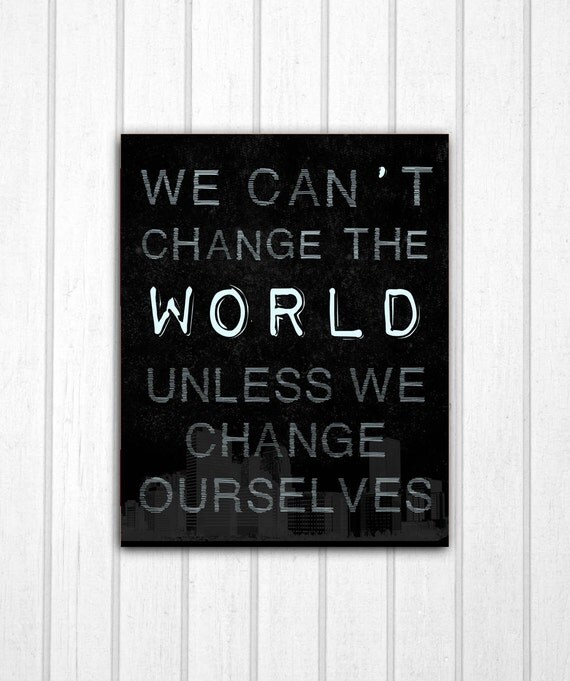 items-similar-to-notorious-quote-we-can-t-change-the-world-unless-we