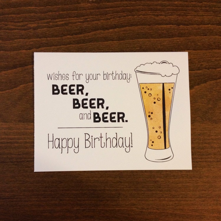 Wishes for your birthday: beer beer and beer. Happy