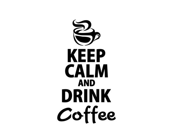 Keep Calm And Drink Coffee Vinyl Graphic Art Wall Decal 