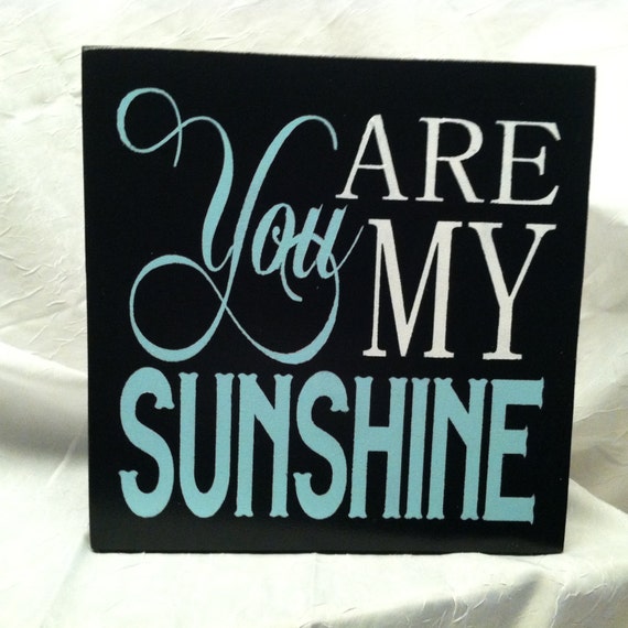 You are my SUNSHINE WOOD PLAQUE Wood Sign Wall Hanging