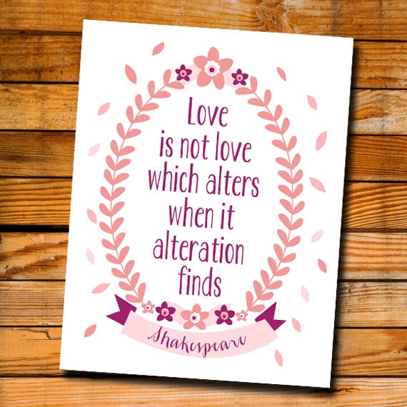 LOVE IS NOT LOVE WHICH ALTERS WHEN IT ALTERATION FINDS love is not love which alters when it alteration finds: