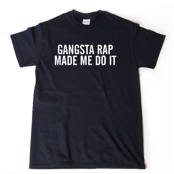 gangsta rap made me do it shirt gangsta rap made me do it shirt