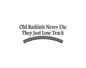 Old Railfans Never Die - Wall Decal - Vinyl Wall Decals, Wall Decor, Wall Quotes, Train Decal, Train Decor, Wall Train Decal