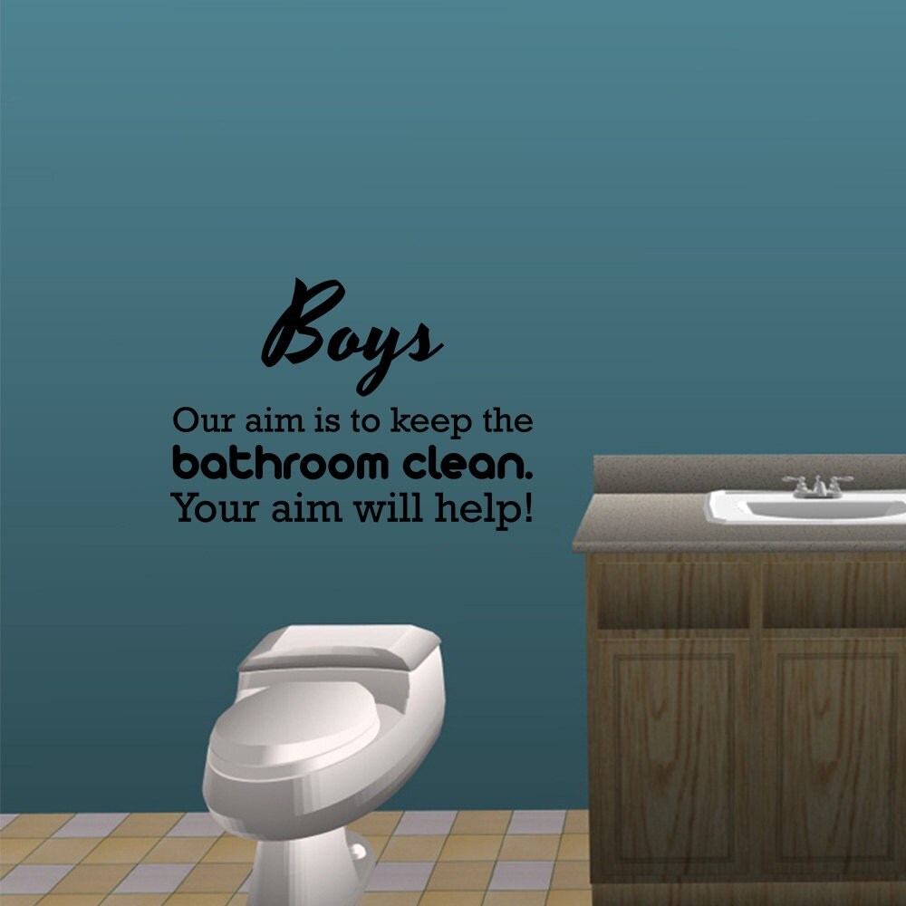 Boys our aim is to keep the bathroom clean your aim will 