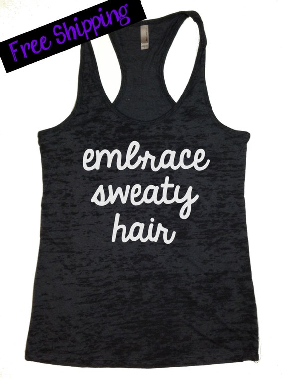 Embrace Sweaty Hair. Workout Tank. Crossfit Tank. Exercise