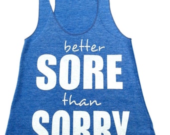 women workout tank/ better sore than sorry/ water based ink/ screen print