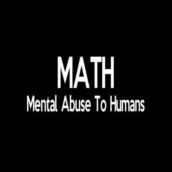 MATH Mental Abuse To Humans Funny Humor Shirt by JeylaFashions