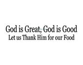 God is Great God is Good Let Us Thank Him For Our Food- Wall Decal - Vinyl Wall Decals, Wall Decor, Kitchen Wall Decal, Christian Wall Decal
