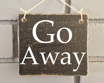 6x6 Go Away (Choose Color) Rustic Shabby Chic Sign