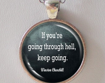 Motivational Quote Necklace- Winston Churchill- If you're going through hell, keep going.