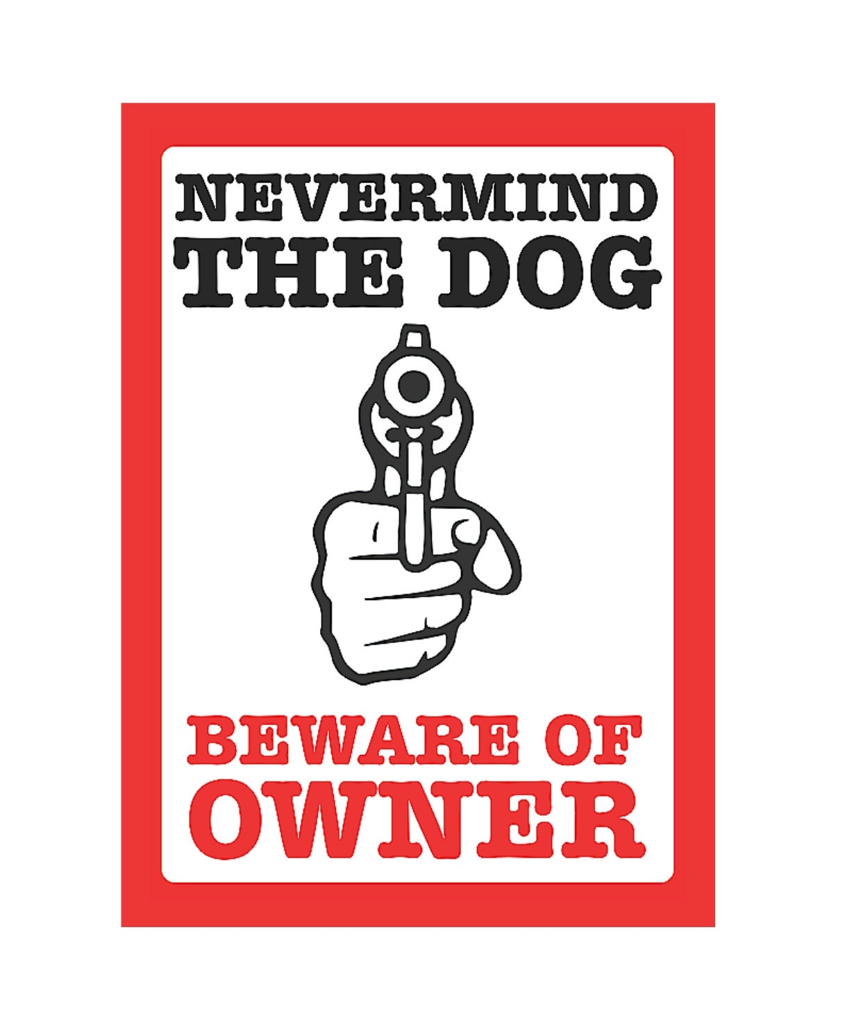 Funny Sign Nevermind the Dog Beware of Owner Home Yard Decor